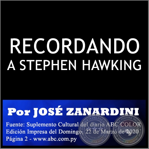 RECORDANDO A STEPHEN HAWKING - Por JOS ZANARDINI - Domingo, 22 de Marzo de 2020
